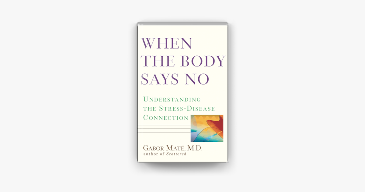 When The Body Says No Audiobook Free ‎When the Body Says No by Gabor Maté, M.D. on Apple Books