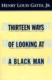 Thirteen Ways of Looking at a Black Man - Henry Louis Gates, Jr.