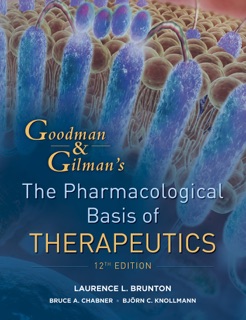 Goodman and Gilman's The Pharmacological Basis of Therapeutics, Twelfth Edition by Laurence Brunton, Bruce Chabner & Bjorn Knollman