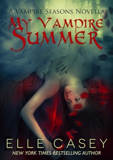 Vampire Seasons: Book 1 (My Vampire Summer) by Elle Casey