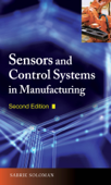 Sensors and Control Systems in Manufacturing, Second Edition - Sabrie Soloman