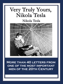 Very Truly Yours, Nikola Tesla Nikola Tesla