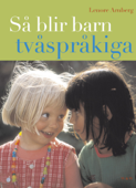 Så blir barn tvåspråkiga (reviderad utgåva) - Lenore Arnberg