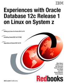 Experiences with Oracle Database 12c Release 1 on Linux on System z - IBM Redbooks