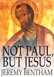 Not Paul, but Jesus - Jeremy Bentham & John J. Crandall