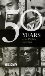 Music Men: The Playboy Interview - Playboy, Berry Gordy, Frank Sinatra, The Beatles, Ray Charles, Elton John, David Bowie, Bob Dylan, Luciano Pavarotti, Frank Zappa, Pete Townshend, JAY-Z & Kanye West