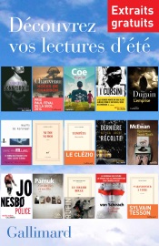 Extraits gratuits - Lectures d'été Gallimard - Jo Nesbø, Frank Bill, Sophie Chauveau, Jonathan Coe, Alix Deniger, Marc Dugain, Maylis de Kerangal, Camille Laurens, J. M. G. Le Clézio, Attica Locke, Ian McEwan, Orhan Pamuk, Jean-Christophe Rufin, Ferdinand von Schirach & Sylvain Tesson