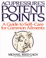 Michael Reed Gach, Ph.D. - Acupressure's Potent Points artwork