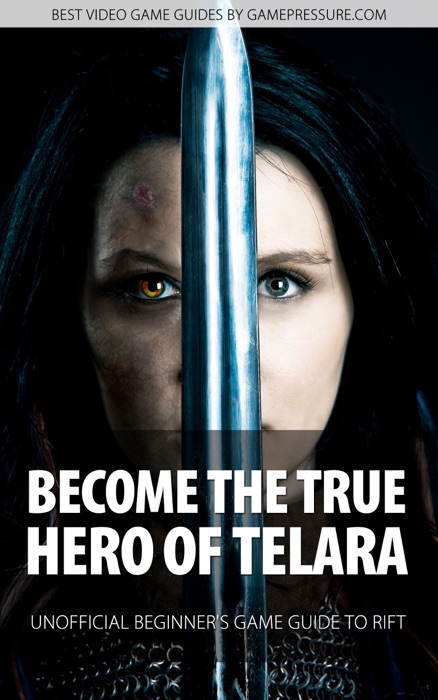 Become the True Hero of Telara - Unofficial Beginner's Game Guide to RIFT