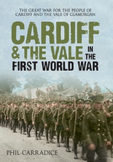 Cardiff & the Vale in the First World War by Phil Carradice