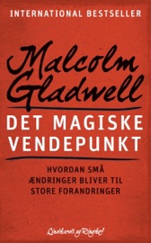 Det magiske vendepunkt - Hvordan små ændringer bliver til store forandringer - Malcolm Gladwell