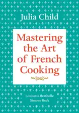 Mastering the Art of French Cooking, Volume 1
