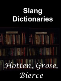 Slang Dictionaries - John Camden Hotten, Francis Grose & Ambrose Bierce