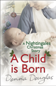 A Child is Born: A Nightingales Christmas Story - Donna Douglas