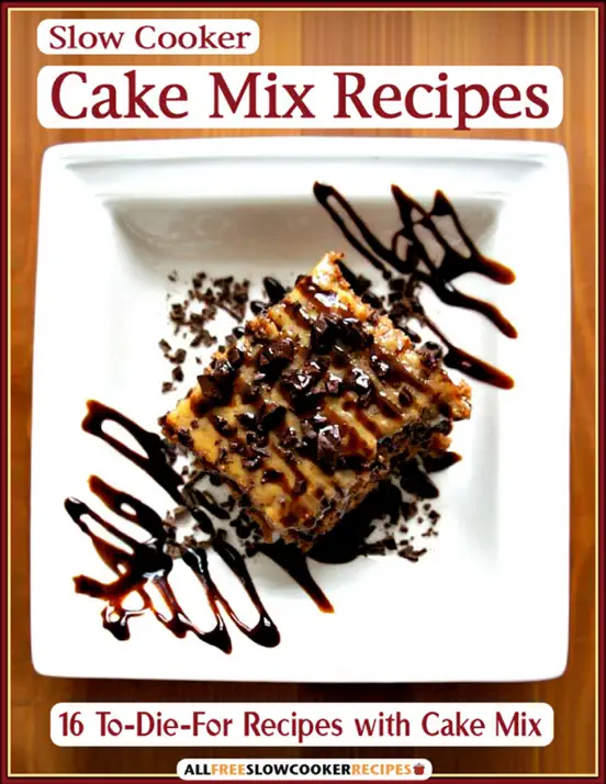 Slow Cooker Cake Mix Recipes: 16 To-Die-For Recipes with Cake Mix