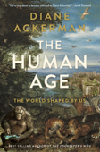 The Human Age: The World Shaped By Us - Diane Ackerman