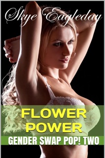 Flower Power Gender Swap Pop! 2 by Skye Eagleday