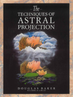 Dr. Douglas M. Baker - The Techniques of Astral Projection artwork