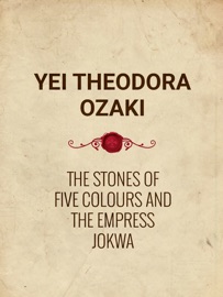 The Stones of Five Colours and the Empress Jokwa Yei Theodora Ozaki