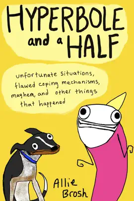 Hyperbole and a Half - Enhanced Edition