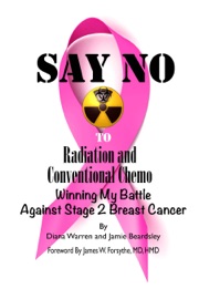 Say No to Radiation and Conventional Chemo Winning My Battle Against Stage 2 Breast Cancer - Diane Warren