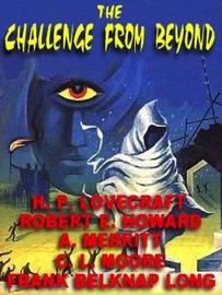 The Challenge from Beyond - H. P. Lovecraft, Robert E. Howard, C. L. Moore, A. Merritt & Frank Belknap Long, Jr.