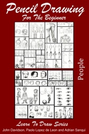 Pencil Drawing for the Beginner: People - John Davidson, Paolo Lopez de Leon & Adrian Sanqui