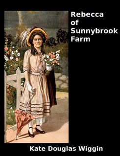 Rebecca of Sunnybrook Farm by Kate Douglas Wiggin