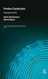 Primitive Classification (Routledge Revivals) - Émile Durkheim & Marcel Mauss