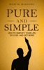 Book Pure and Simple: How to Simplify Your Life, Do Less, and Get More