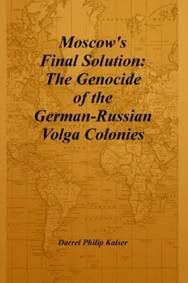 Moscow's Final Solution: The Genocide of the German-Russian Volga Colonies