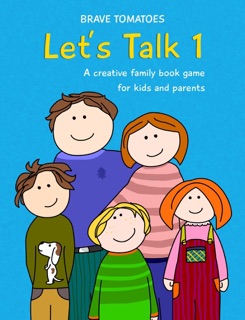 Let's Talk - A Creative Family Book Game for Kids and Parents - Part 1 by Brave Tomatoes