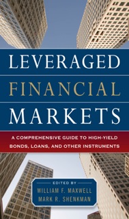Leveraged Financial Markets: A Comprehensive Guide to Loans, Bonds, and Other High-Yield Instruments by William Maxwell & Mark Shenkman