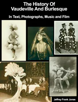 Read: The History Book of Vaudeville and Burlesque In Text, Photographs, Music and Film