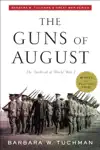 The Guns of August by Barbara W. Tuchman Book Summary, Reviews and Downlod