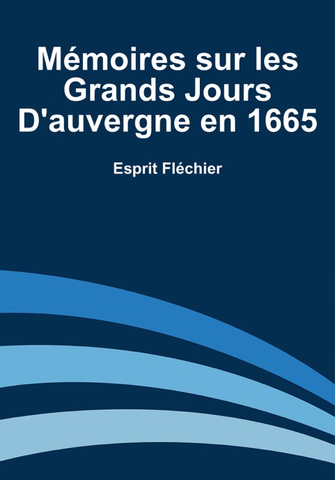 Mémoires sur les Grands Jours d'Auvergne en 1665
