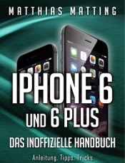 iPhone 6 und 6 plus – das inoffizielle Handbuch