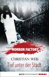Horror Factory - Tief unter der Stadt - Christian Weis & Uwe Voehl