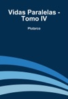 Vidas Paralelas - Tomo IV