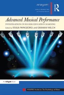 Advanced Musical Performance: Investigations in Higher Education Learning by Ioulia Papageorgi & Graham Welch