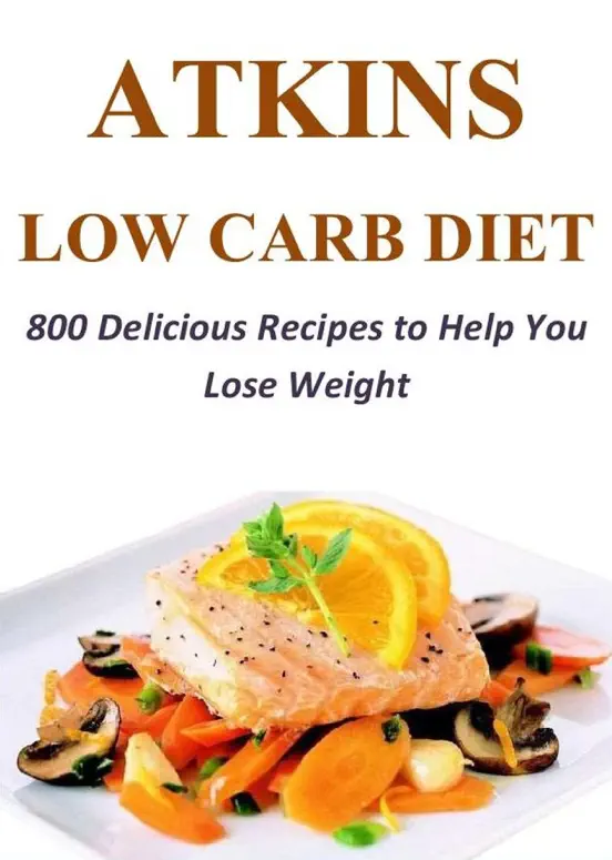 Atkins Low Carb Diet: 800 Delicious Recipes to Help You Lose Weight