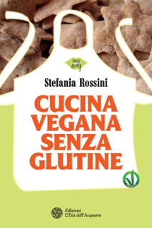 Cucina vegana senza glutine by Stefania Rossini