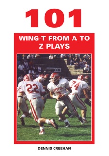 101 Wing-T from A to Z Plays by Dennis Creehan