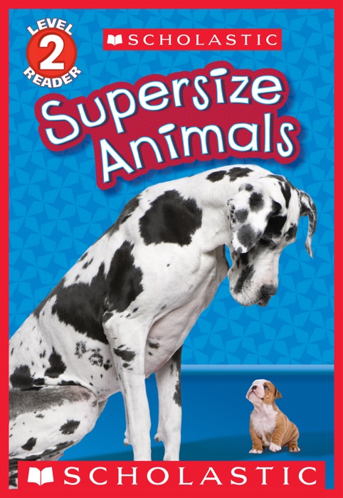 Scholastic Reader, Level 2: Supersize Animals