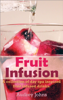 Fruit Infusion: A Collection of Day Spa Inspired, Fruit Infused Waters - Audrey Johns