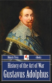 History of the Art of War: Gustavus Adolphus