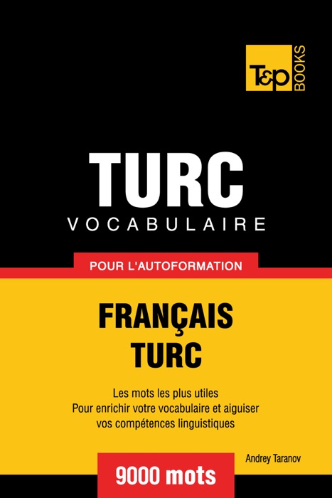 Vocabulaire Français-Turc pour l'autoformation: 9000 mots