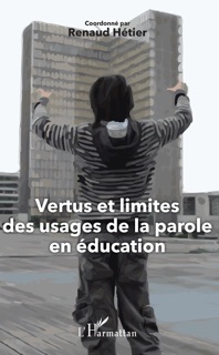 Vertus et limites des usages de la parole en éducation by Renaud Hétier