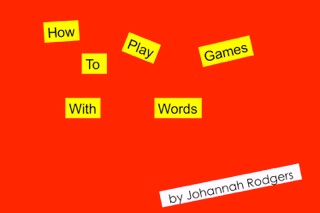 How To Play Games With Words by Johannah Rodgers