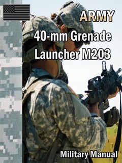 40-mm Grenade Launcher M203 by Department of the Army
